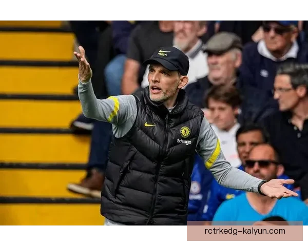 图赫尔防守层次表现稳健，球队竞争力增强显著