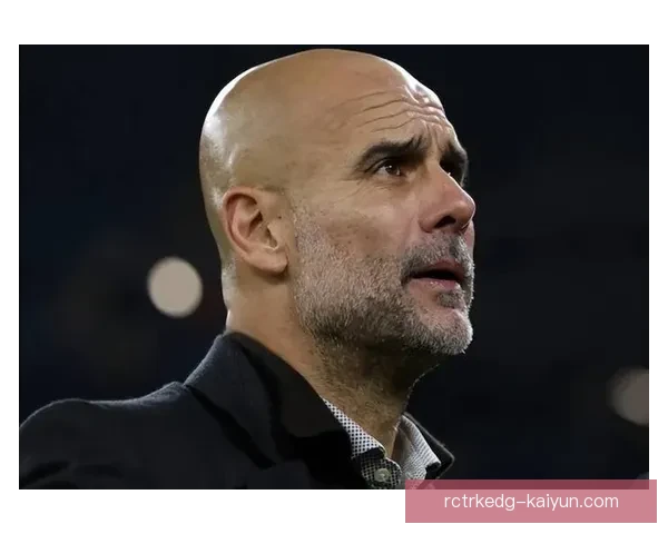 瓜迪奥拉关键比赛表现稳健，战术应对持续提升